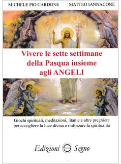 VIVERE LE SETTE SETTIMANE DELLA PASQUA INSIEME AGLI ANGELI