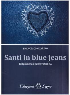 SANTI IN BLUE JEANS. NATIVI DIGITALI E GENERAZIONE Z