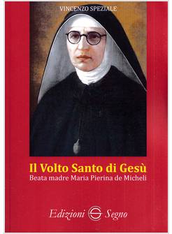 IL VOLTO SANTO DI GESU' BEATA MADRE MARIA PIERINA DE MICHELI