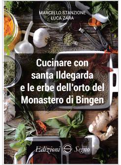 CUCINARE CON SANTA ILDEGARDA E LE ERBE DELL'ORTO DEL MONASTERO DI BINGEN