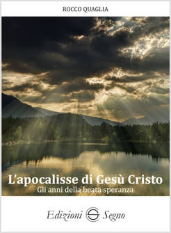 L'APOCALISSE DI GESU' CRISTO GLI ANNI DELLA BEATA SPERANZA