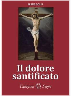 IL DOLORE SANTIFICATO