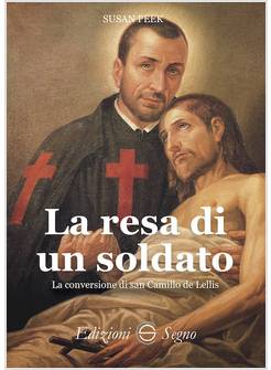 LA RESA DI UN SOLDATO LA CONVERSIONE DI SAN CAMILLO DE LELLIS