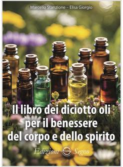 IL LIBRO DEI DICIOTTO OLI PER IL BENESSERE DEL CORPO E DELLO SPIRITO