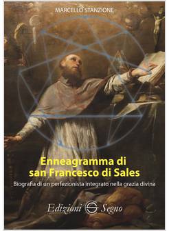 ENNEAGRAMMA DI SAN FRANCESCO DI SALES. BIOGRAFIA DI UN PERFEZIONISTA INTEGRATO N