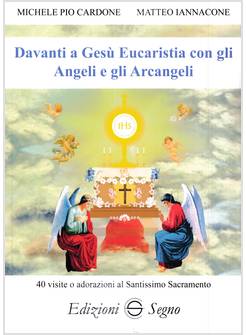 DAVANTI A GESU' EUCARISTIA CON GLI ANGELI E GLI ARCANGELI