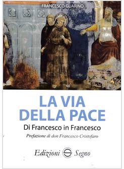 LA VIA DELLA PACE DI FRANCESCO IN FRANCESCO
