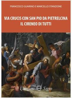 VIA CRUCIS CON SAN PIO DA PIETRELCINA IL CIRENEO DI TUTTI