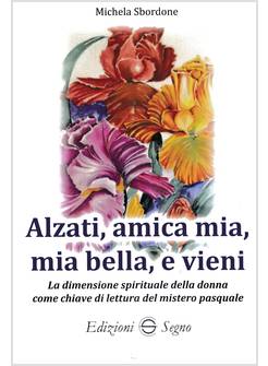 ALZATI AMICA MIA MIA BELLA E VIENI LA DIMENSIONE SPIRITUALE DELLA DONNA