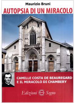 AUTOPSIA DI UN MIRACOLO CAMILLE COSTA DE BEAUREGARD E IL MIRACOLO DI CHAMBERY