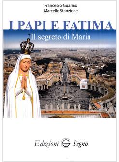 I PAPI E FATIMA IL SEGRETO DI MARIA