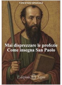 MAI DISPREZZARE LE PROFEZIE COME INSEGNA SAN PAOLO