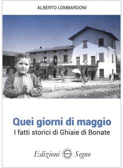 QUEI GIORNI DI MAGGIO. I FATTI STORICI DI GHIAIE DI BONATE