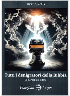 TUTTI I DENIGRATORI DELLA BIBBIA LA PAROLA ALLA DIFESA