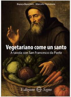 VEGETARIANO COME UN SANTO A TAVOLA CON SAN FRANCESCO DA PAOLA