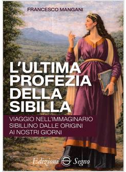 ULTIMA PROFEZIA DELLA SIBILLA VIAGGIO NELL'IMMAGINARIO SIBILLINO 
