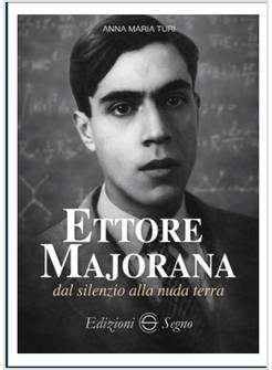 ETTORE MAJORANA DAL SILENZIO ALLA NUDA TERRA