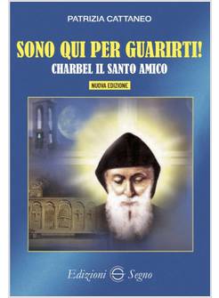 SONO QUI PER GUARIRTI CHARBEL IL SANTO AMICO