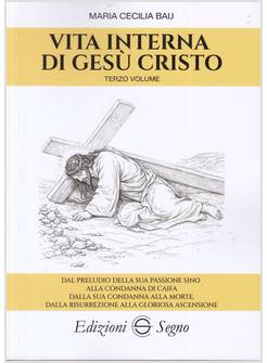 VITA INTERNA DI GESU' CRISTO. VOL. 3: DAL PRELUDIO DELLA SUA PASSIONE SINO ALLA 