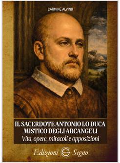 IL SACERDOTE ANTONIO LO DUCA MISTICO DEGLI ARCANGELI 