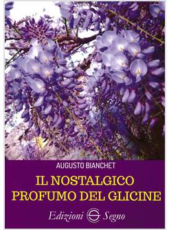 IL NOSTALGICO PROFUMO DEL GLICINE 