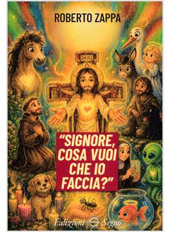 SIGNORE COSA VUOI CHE IO FACCIA?