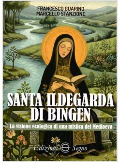 SANTA ILDEGARDA DI BINGEN LA VISIONE ECOLOGICA DI UNA MISTICA DEL MEDIOEVO