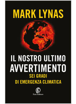 IL NOSTRO ULTIMO AVVERTIMENTO SEI GRADI DI EMERGENZA CLIMATICA 