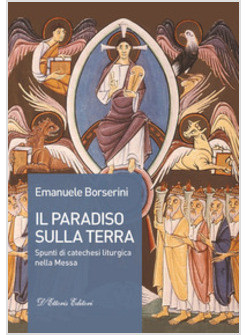IL PARADISO SULLA TERRA. SPUNTI DI CATECHESI LITURGICA NELLA MESSA 