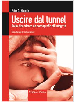 USCIRE DAL TUNNEL. DALLA DIPENDENZA DA PORNOGRAFIA ALL'INTEGRITA'