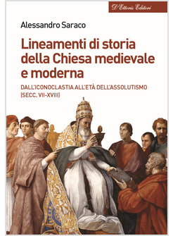 LINEAMENTI DI STORIA DELLA CHIESA MEDIEVALE E MODERNA. DALL'ICONOCLASTIA ALL'ETA