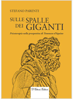SULLE SPALLE DEI GIGANTI. PSICOTERAPIA NELLA PROSPETTIVA DI TOMMASO D'AQUINO