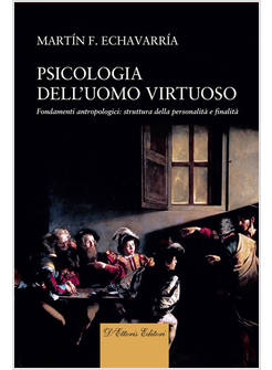 PSICOLOGIA DELL'UOMO VIRTUOSO. FONDAMENTI ANTROPOLOGICI: STRUTTURA DELLA PERSONA