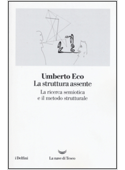 LA STRUTTURA ASSENTE. LA RICERCA SEMIOTICA E IL METODO STRUTTURALE