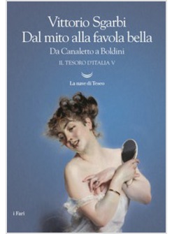 DAL MITO ALLA FAVOLA BELLA. DA CANALETTO A BOLDINI. IL TESORO D'ITALIA. VOL. 5