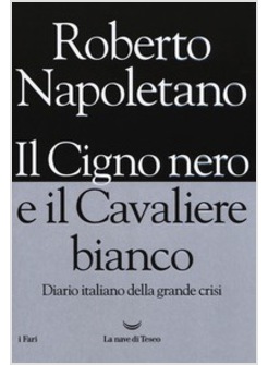 IL CIGNO NERO E IL CAVALIERE BIANCO. DIARIO DELLA GRANDE CRISI