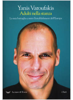ADULTI NELLA STANZA. LA MIA BATTAGLIA CONTRO L'ESTABLISHMENT DELL'EUROPA