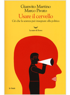 USARE IL CERVELLO CIO' CHE LA SCIENZA PUO' INSEGNARE ALLA POLITICA