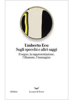 SUGLI SPECCHI E ALTRI SAGGI. IL SEGNO, LA RAPPRESENTAZIONE, L'ILLUSIONE, L'IMMAG