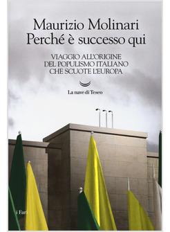 PERCHE' E' SUCCESSO QUI. VIAGGIO ALL'ORIGINE DEL POPULISMO ITALIANO 