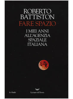 FARE SPAZIO I MIEI ANNI ALL'AGENZIA SPAZIALE ITALIANA