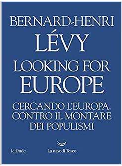 LOOKING FOR EUROPE. CERCANDO L'EUROPA. CONTRO IL MONTARE DEI POPULISMI