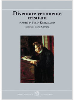 DIVENTARE VERAMENTE CRISTIANI. PENSIERI DI SØREN KIERKEGAARD