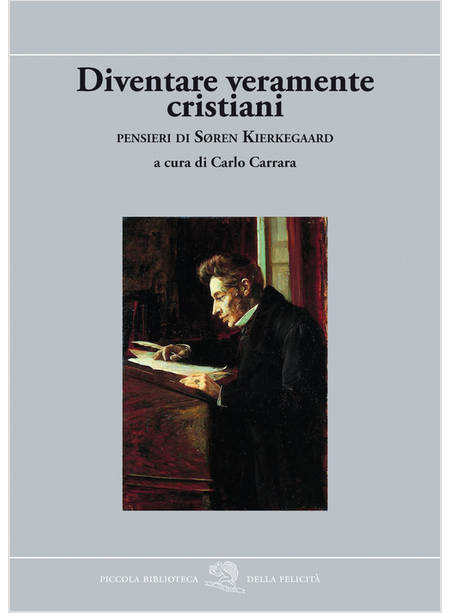 DIVENTARE VERAMENTE CRISTIANI. PENSIERI DI SØREN KIERKEGAARD