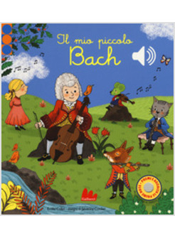 MIO PICCOLO BACH. LIBRO SONORO. EDIZ. A COLORI (IL)