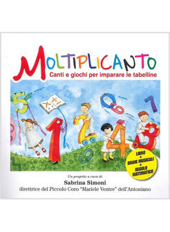 MOLTIPLICANTO. CANTI E GIOCHI PER IMPARARE LE TABELLINE. CON QR CODE