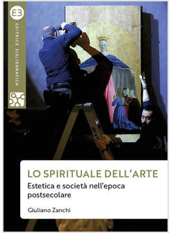 SPIRITUALE DELL'ARTE. ESTETICA E SOCIETA' NELL'EPOCA POSTSECOLARE (LO)