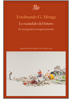 SCANDALO DEL FUTURO. PER UNA GIUSTIZIA INTERGENERAZIONALE (LO)