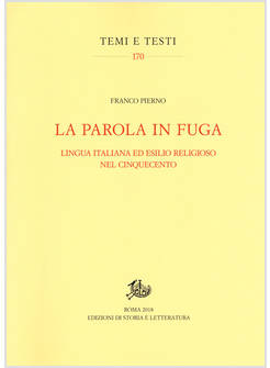PAROLA IN FUGA. LINGUA ITALIANA ED ESILIO RELIGIOSO NEL CINQUECENTO (LA)