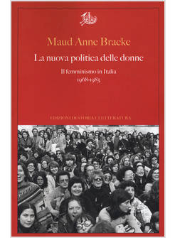 NUOVA POLITICA DELLE DONNE. IL FEMMINISMO IN ITALIA, 1968-1983 (LA)